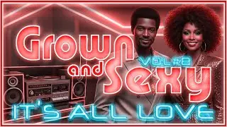Grown & Sexy 80&rsquo;s Slow Jams &ndash; It&rsquo;s All Love | Classic R&B Love Songs Mix