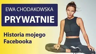 Ewa Chodakowska Prywatnie – Historia mojego Facebooka