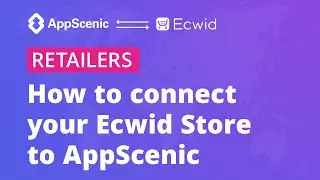 How to connect your Ecwid Store with AppScenic - AppScenic Retailers