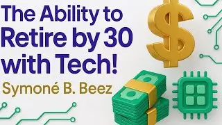 The ability to retire by 30 with tech! Symon&eacute; B. Beez