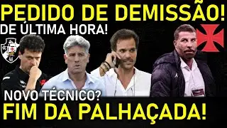 🚨DE ÚLTIMA HORA! PEDIDO DE DEMISSÃO I FIM DA PALHAÇADA l RENATO GAÚCHO NO VASCO? I NOVOS REFORÇOS E+