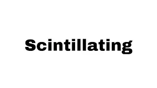 How to Pronounce Scintillating