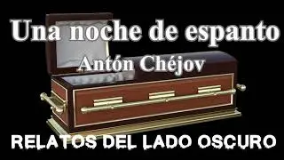 Una noche de espanto. Antón Chéjov | Relato literario | Relatos del lado oscuro