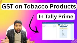 How to Manage GST on Tobacco Products in Tally Prime | Step-by-Step Complete  Guide