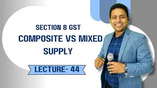 Section 8 GST Explained ✅ | Composite vs Mixed Supply | CA Ram Sir Simplifies It!