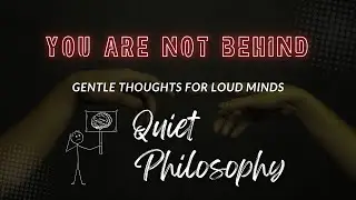 You Are Not Behind | You&rsquo;re Just Becoming in Silence | Quiet Philosophy