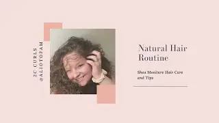 Shea Naturals Haircare Products With 2C Hair |Natural Hair Routine and Products