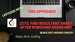 2273. Find Resultant Array After Removing Anagrams | LeetCode POTD | Multiset Hashing Concept