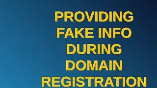 Webmasters: Providing fake info during domain registration - does it matter?