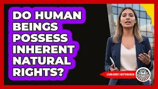 Do Human Beings Possess Inherent Natural Rights?