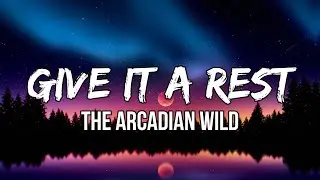 The Arcadian Wild - Give It A Rest (Lyrics) | Give it a rest. Don&rsquo;t try to make it happen