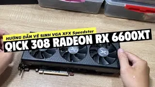Vệ sinh VGA XFX Speedster QICK 308 AMD Radeon&trade; RX 6600 XT Black Gaming / Disassembly