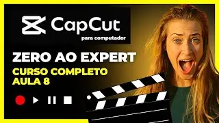 Aula 8 - Curso Completo de CapCut para Computador: Tutorial de Edição de Vídeos do Zero ao Avançado