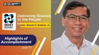 DOST Report Episode 116: Highlights of Accomplishments with Usec. Renato Solidum, Jr.