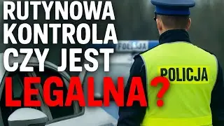 CZY RUTYNOWA KONTROLA JEST LEGALNA ?!- BYŁY POLICJANT