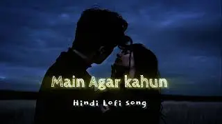 Main Agar Kahun Hindi Lofi remix songs /slowed and reverb songs hindi/ original Version /#subscribe 