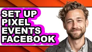 How to Set Up Pixel Events Facebook - Step by Step