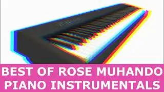 BEST OF ROSE MUHANDO PIANO INSTRUMENTALS