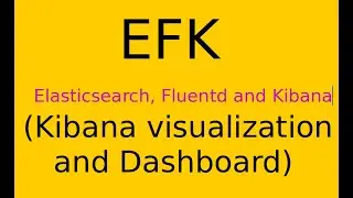 EFK | Elasticsearch, Fluentd and Kibana (Kibana visualization and Dashboard)