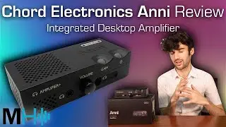Chord Electronics Anni Review - Integrated Desktop Amplifier