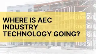 Where Is AEC Technology Going?