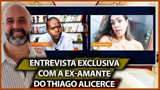 ENTREVISTA COM A EX-AMANTE DO THIAGO ALICERCE