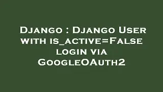 Django : Django User with is_active=False login via GoogleOAuth2