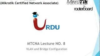 MTCNA Lecture 8  (VLAN and Bridge Configuration)