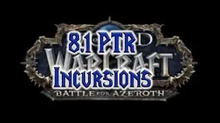 Wow 8.1 PTR Incursions
