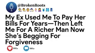 My Ex Used Me To Pay Her Bills For Years—Then Left Me For A Richer Man  Now She’s Begging ...