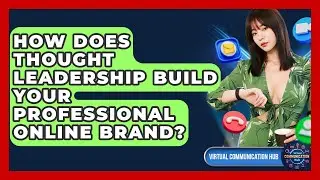 How Does Thought Leadership Build Your Professional Online Brand? - Virtual Communication Hub