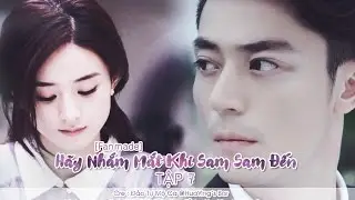 [Vietsub+Engsub][Hoắc Kiến Hoa Triệu Lệ Dĩnh] Hãy Nhắm Mắt Khi Sam Sam Đến Tập 7