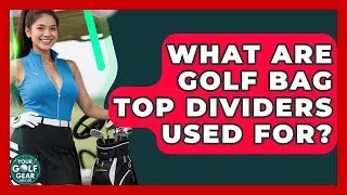 What Are Golf Bag Top Dividers Used For? - Your Golf Gear Insider