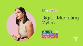 Digital Marketing Myths | Episode 358 | The Digital Marketing Podcast
