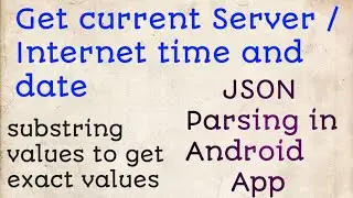Get Current Server/Internet Time and Date in Android | Json Parsing