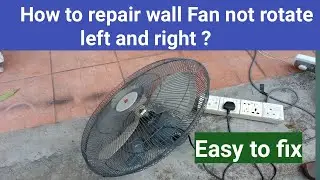 How to repair wall fan not rotate left and right ?