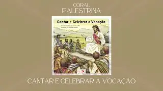 Coral Palestrina - Cantar e Celebrar a Voca&ccedil;&atilde;o (&Aacute;lbum Completo)