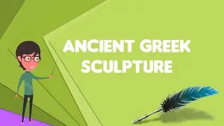 What is Ancient Greek sculpture?, Explain Ancient Greek sculpture, Define Ancient Greek sculpture