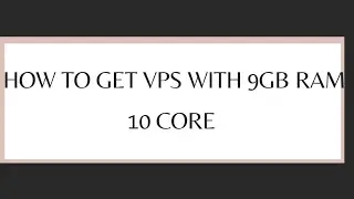 [Outdated] How To Get 24/7 Vps With 9Gb Ram 10 Core