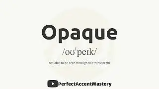 How to Pronounce OPAQUE | IPL | Definition | Perfect Accent Mastery