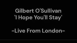 Gilbert O'Sullivan    I Hope You'll Stay 'Live From London'