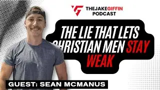 The Lie That Lets Christian Men Stay Weak w/Sean McManus #Fitness #fatherhood #leadership