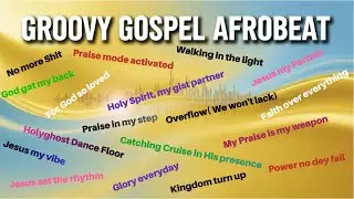 1 Hour Groovy Gospel Afrobeat | Praise While You Work, Pray & Chill