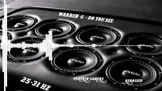 (25-31Hz) Warren G - Do You See [Rebassed By PXMPKIN GAMERS]