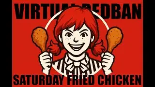 VIRTUAL REDBAN #807 - SATURDAY FRIED CHICKEN