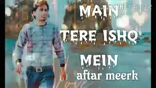 Main tere ishq Mein  aftar meerk