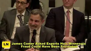 James Comer Asked Experts How Minnesota Fraud Could Have Been Prevented