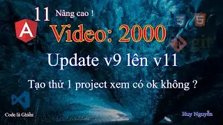 2000 - Angular 11- Update (n&acirc;ng cấp) version 9 l&ecirc;n 11