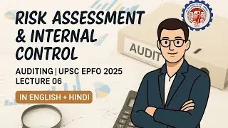✅Lecture 06 &ndash; Risk Assessment & Internal Control | Auditing for UPSC EPFO 2025 | In English + Hindi.