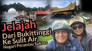 JELAJAH DARI BUKITTINGGI KE SULIT AIR || Nagari Para Perantau Sukses